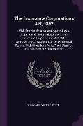 The Insurance Corporations Act, 1892: With Practical Notes and Appendices. Appendix A. Acts Subsidiary to the Insurance Corporations Act, with Annotat