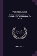 The Real Japan: Studies of Contemporary Japanese Manners, Morals, Administration, and Politics