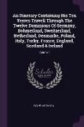 An Itinerary Containing His Ten Yeeres Travell Through the Twelve Dominions of Germany, Bohmerland, Sweitzerland, Netherland, Denmarke, Poland, Italy