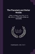 The Planetary and Stellar Worlds: A Popular Exposition of the Great Discoveries and Theories of Modern Astronomy