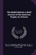 The Model History, a Brief Account of the American People, for Schools