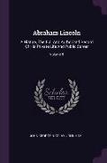 Abraham Lincoln: A History, The Full And Authorized Record Of His Private Life And Public Career, Volume 5