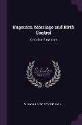 Eugenics, Marriage and Birth Control: (practical Eugenics)