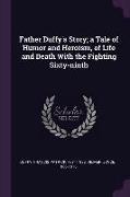 Father Duffy's Story, A Tale of Humor and Heroism, of Life and Death with the Fighting Sixty-Ninth