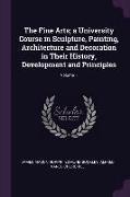 The Fine Arts, A University Course in Sculpture, Painting, Architecture and Decoration in Their History, Development and Principles, Volume 1