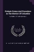 Probate Forms And Procedure In The District Of Columbia: And Rules Of The Probate Court