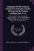 Catalogue Of The Curious, Choice And Valuable Library Of The Late Sir Francis Freeling, Bart. F.s.a.: Including The Morale Prouerbes Of Cristyne (of P