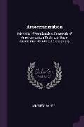 Americanization: Principles of Americanism, Essentials of Americanization, Technic of Race-Assimilation, Annotated Bibliography