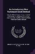 An Introductory New Testament Greek Method: Together With A Manual, Containing Text And Vocabulary Of Gospel Of John And Lists Of Words, And The Eleme