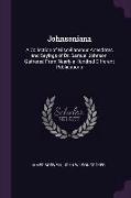 Johnsoniana: A Collection of Miscellaneous Anecdotes and Sayings of Dr. Samuel Johnson, Gathered from Nearly a Hundred Different Pu