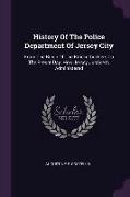 History Of The Police Department Of Jersey City: From The Reign Of The Knickerbockers To The Presnt Day. How Jersey Justice Is Administered