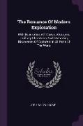 The Romance Of Modern Exploration: With Descriptions Of Curious Customs, Thrilling Adventures And Interesting Discoveries Of Explorers In All Parts Of