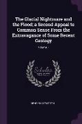 The Glacial Nightmare and the Flood, A Second Appeal to Common Sense from the Extravagance of Some Recent Geology, Volume 1