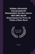 Serbien, Historisch-Ethnographische Reisestudien Aus Den Jahren 1859-1868, Mit 40 Illustrationen Im Texte, 20 Tafeln & Einer Karte