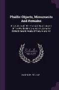 Phallic Objects, Monuments And Remains: Illustrations Of The Rise And Development Of The Phallic Idea (sex Worship) And Its Embodiment In Works Of Nat