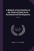 A History of the Doctrine of the Work of Christ in Its Ecclesiastical Development, Volume 1