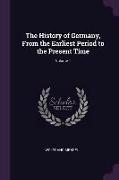 The History of Germany, From the Earliest Period to the Present Time, Volume 1