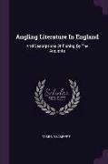 Angling Literature In England: And Descriptions Of Fishing By The Ancients