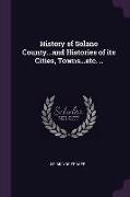 History of Solano County...and Histories of Its Cities, Towns...Etc