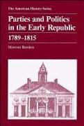 Parties and Politics in the Early Republic 1789 - 1815