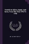 Travels In Africa, Egypt, And Syria, From The Year 1792 To 1798
