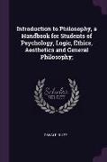 Introduction to Philosophy, a Handbook for Students of Psychology, Logic, Ethics, Aesthetics and General Philosophy