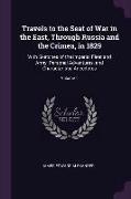 Travels to the Seat of War in the East, Through Russia and the Crimea, in 1829: With Sketches of the Imperial Fleet and Army, Personal Adventures, and