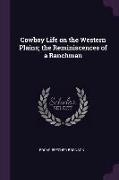 Cowboy Life on the Western Plains, The Reminiscences of a Ranchman