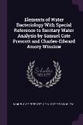 Elements of Water Bacteriology With Special Reference to Sanitary Water Analysis by Samuel Cate Prescott and Charles-Edward Amory Winslow