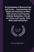 Encyclopaedia of Business law and Forms ... Representing the Study and Decisions of Most Able Lawyers and Supreme Judicial Authorities. For all the St