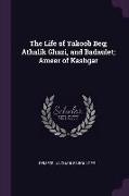 The Life of Yakoob Beg, Athalik Ghazi, and Badaulet, Ameer of Kashgar