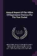 Annual Report of the Office of Experiment Stations for the Year Ended