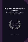 Hay Fever and Paroxysmal Sneezing: Their Etiology and Treatment: With an Appendix on Rose Cold