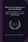 Observations Addressed To Lord John Russell: And A Few Modest Questions Put To His Lordhsip [sic], Suggesting Reminiscences Of The Course Of Conduct M