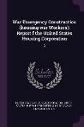 War Emergency Construction (Housing War Workers): Report F the United States Housing Corporation: 2