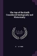 The Age of the Earth Considered Geologically and Historically