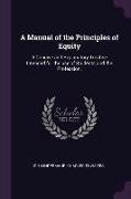 A Manual of the Principles of Equity: A Concise and Explanatory Treatise Intended for the Use of Students and the Profession