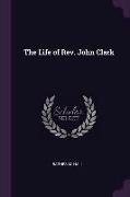 The Life of Rev. John Clark