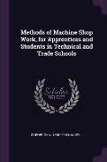 Methods of Machine Shop Work, for Apprentices and Students in Technical and Trade Schools