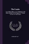 The Franks: From Their Origin as a Confederacy to the Establishment of the Kingdom of France and the German Empire