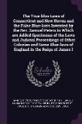 The True-blue Laws of Connecticut and New Haven and the False Blue-laws Invented by the Rev. Samuel Peters to Which are Added Specimens of the Laws an