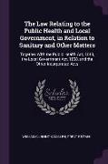 The Law Relating to the Public Health and Local Government, in Relation to Sanitary and Other Matters: Together With the Public Health Act, 1848, the