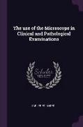 The use of the Microscope in Clinical and Pathological Examinations