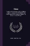 China: Travels and Investigations in the Middle Kingdom. a Study of Its Civilization and Possibilities, With a Glance at Japa