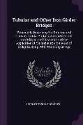 Tubular and Other Iron Girder Bridges: Particularly Describing the Britannia and Conway Tubular Bridges, With a Sketch of Iron Bridges and Illustratio