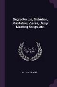 Negro Poems, Melodies, Plantation Pieces, Camp Meeting Songs, etc