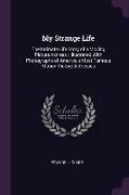 My Strange Life: The Intimate Life Story of a Moving Picture Actress, Illustrated With Photographs of America's Most Famous Motion Pict