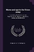 Nurse and Spy in the Union Army: Comprising the Adventures and Experiences of a Woman in Hospitals, Camps, and Battle-Fields