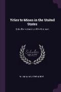 Titles to Mines in the United States: With the Statutes and References