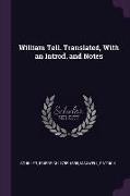 William Tell. Translated, with an Introd. and Notes